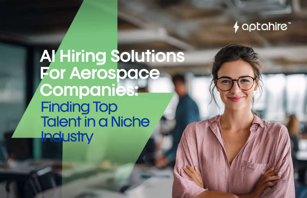 AI Hiring Solutions for Aerospace Companies: Finding Top Talent in a Niche Industry