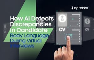 How AI Detects Discrepancies in Candidate Body Language During Virtual Interviews