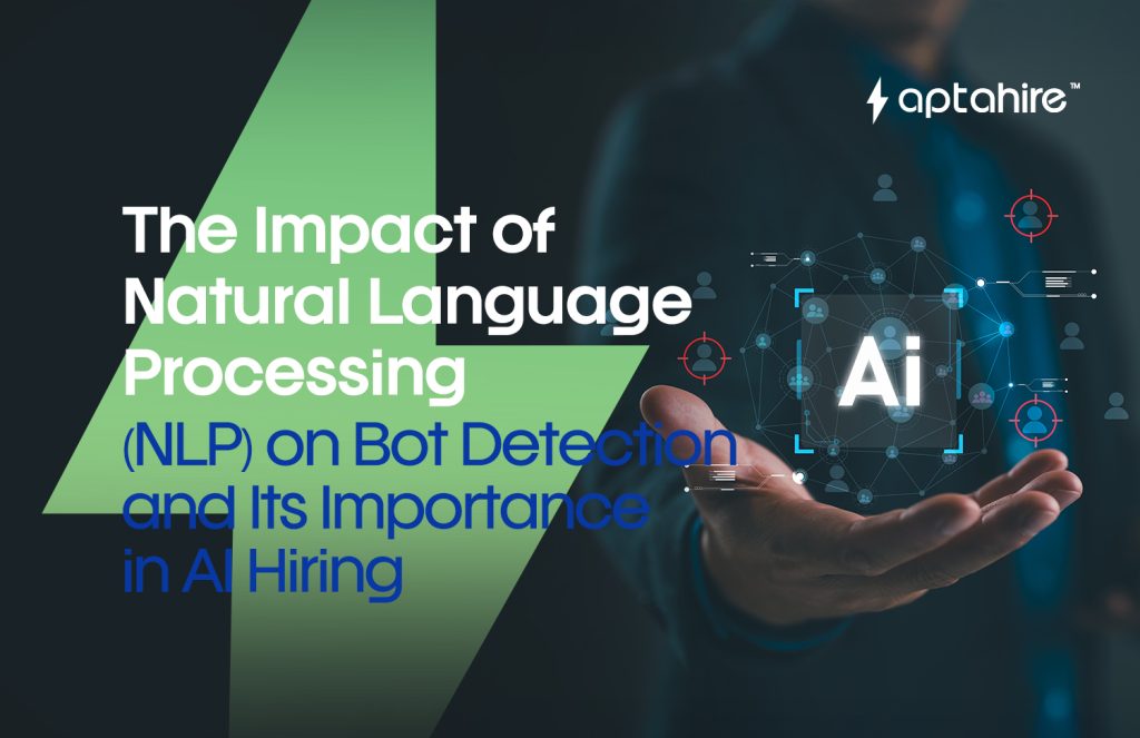 The Impact of Natural Language Processing (NLP) on Bot Detection and Its Importance in AI Hiring