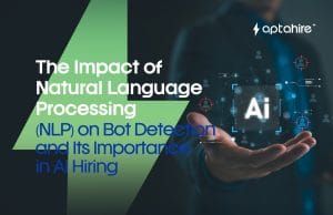 The Impact of Natural Language Processing (NLP) on Bot Detection and Its Importance in AI Hiring